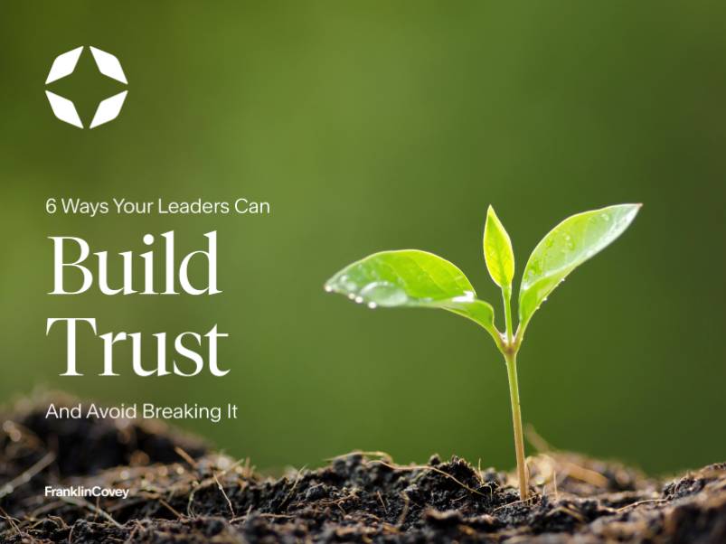6 Ways Your Leaders Can Build Trust And Avoid Breaking It
