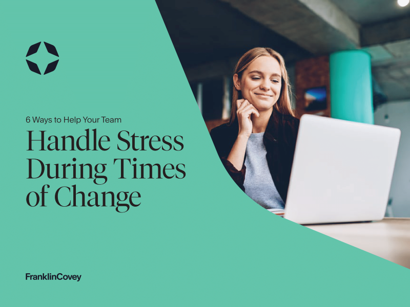 6 Ways to Help Your Team Handle Stress During Times of Change